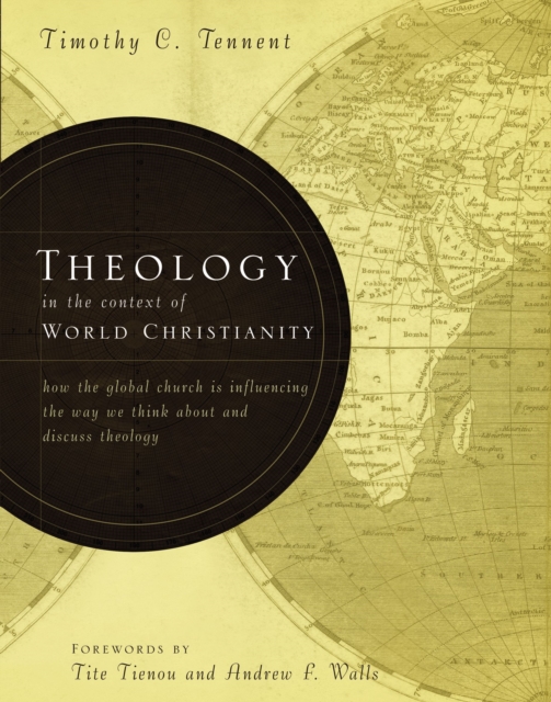 Theology in the Context of World Christianity : How the Global Church Is Influencing the Way We Think about and Discuss Theology, Hardback Book