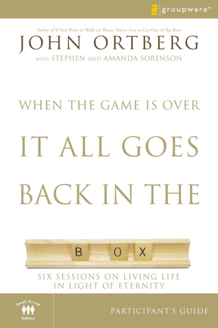 When the Game Is Over, It All Goes Back in the Box Bible Study Participant's Guide : Six Sessions on Living Life in the Light of Eternity, Paperback / softback Book