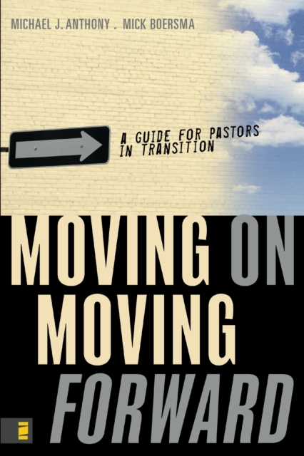 Moving On---Moving Forward : A Guide for Pastors in Transition, EPUB eBook
