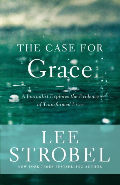The Case for Grace : A Journalist Explores the Evidence of Transformed Lives, Paperback / softback Book