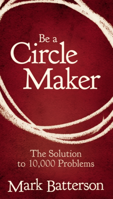 Be a Circle Maker : The Solution to 10,000 Problems, Paperback / softback Book