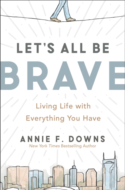 Let's All Be Brave : Living Life with Everything You Have, EPUB eBook