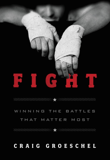 Fight : Winning the Battles That Matter Most, Paperback / softback Book