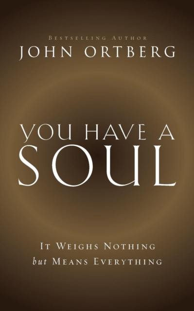 You Have a Soul : It Weighs Nothing but Means Everything, Paperback / softback Book