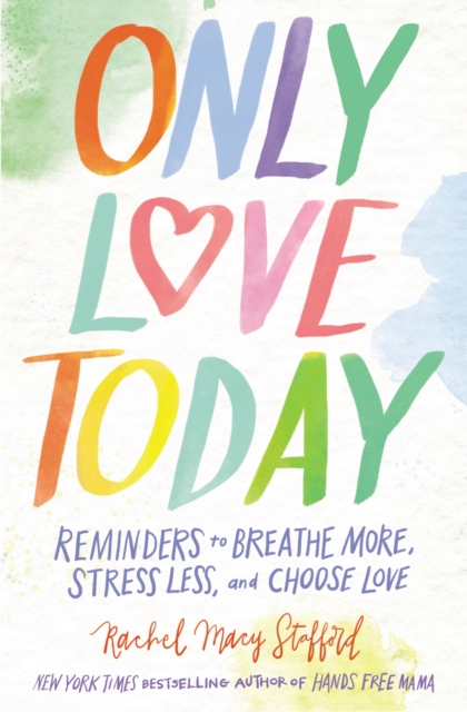 Only Love Today : Reminders to Breathe More, Stress Less, and Choose Love, EPUB eBook