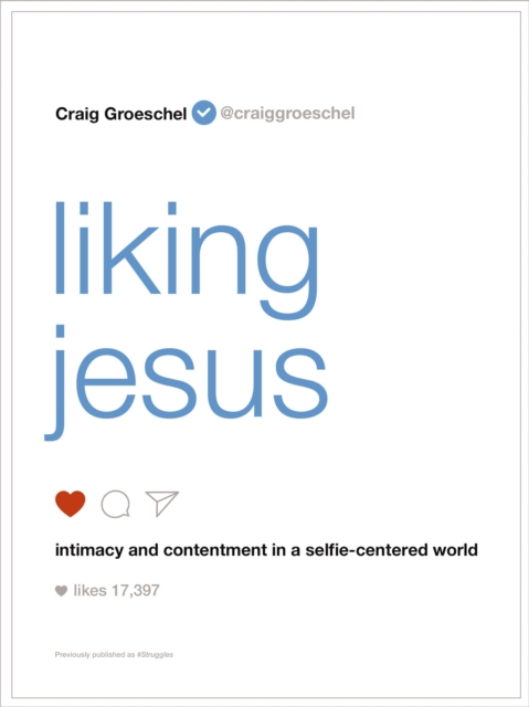 Liking Jesus : Intimacy and Contentment in a Selfie-Centered World, EPUB eBook