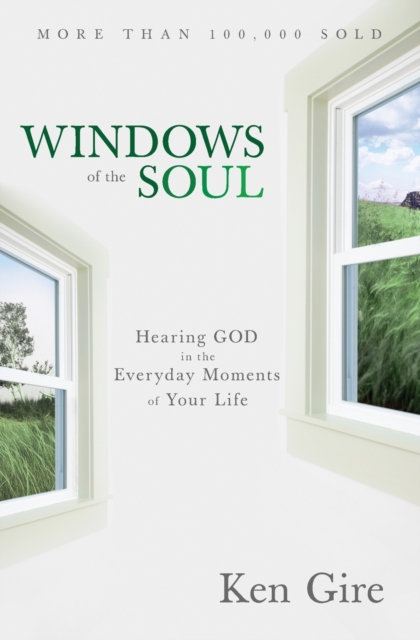 Windows of the Soul : Hearing God in the Everyday Moments of Your Life, Paperback / softback Book