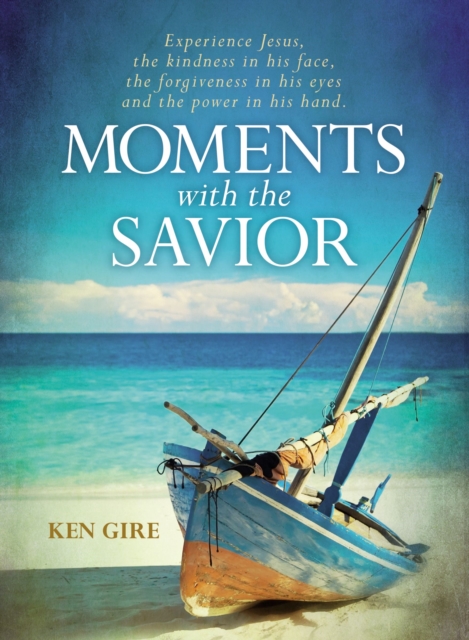 Moments with the Savior : Experience Jesus, the kindness in his face, the forgiveness in his eyes, and the power in his hand., Hardback Book