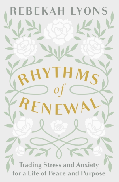 Rhythms of Renewal : Trading Stress and Anxiety for a Life of Peace and Purpose, Paperback / softback Book