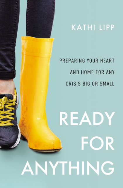 Ready for Anything : Preparing Your Heart and Home for Any Crisis Big or Small, EPUB eBook
