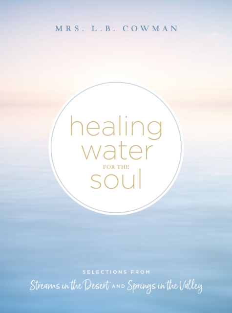 Healing Water for the Soul : Selections from Streams in the Desert and Springs in the Valley, EPUB eBook
