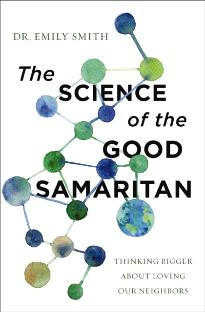 The Science of the Good Samaritan : Thinking Bigger about Loving Our Neighbors, EPUB eBook