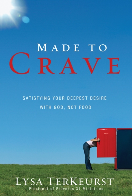 Made to Crave : Satisfying Your Deepest Desire with God, Not Food, EPUB eBook
