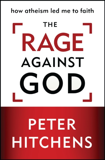 The Rage Against God : How Atheism Led Me to Faith, EPUB eBook