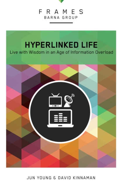 The Hyperlinked Life : Live with Wisdom in an Age of Information Overload, EPUB eBook