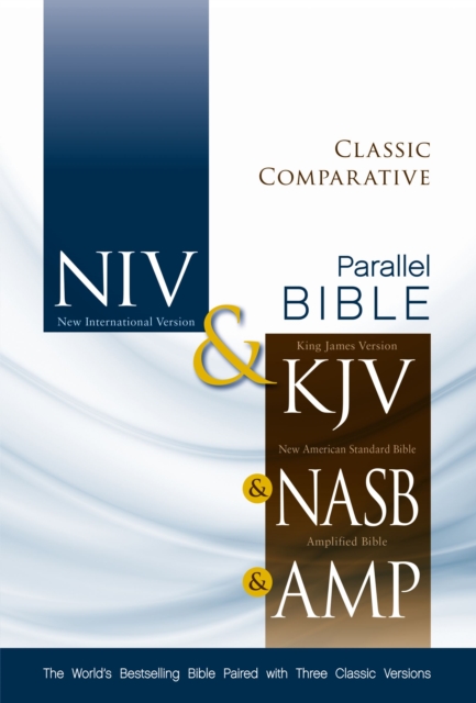 NIV, KJV, NASB, Amplified, Classic Comparative Side-by-Side Bible, Hardcover : The World's Bestselling Bible Paired with Three Classic Versions, Hardback Book