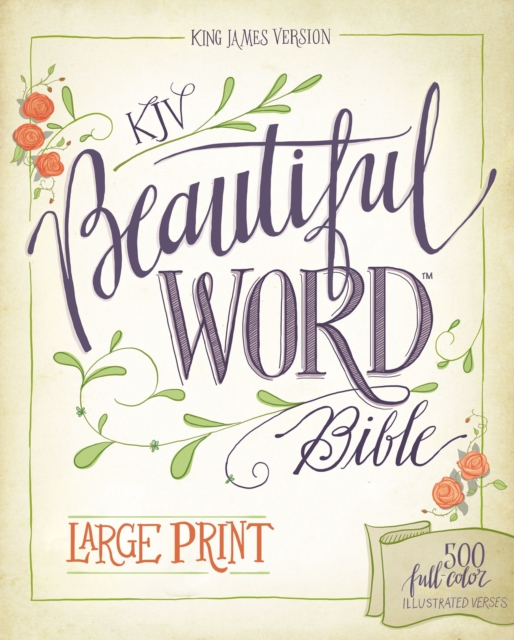 KJV, Beautiful Word Bible, Large Print, Hardcover, Red Letter Edition : 500 Full-Color Illustrated Verses, Hardback Book