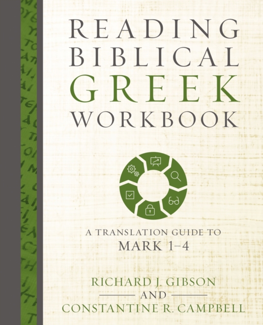 Reading Biblical Greek Workbook : A Translation Guide to Mark 1-4, Paperback / softback Book