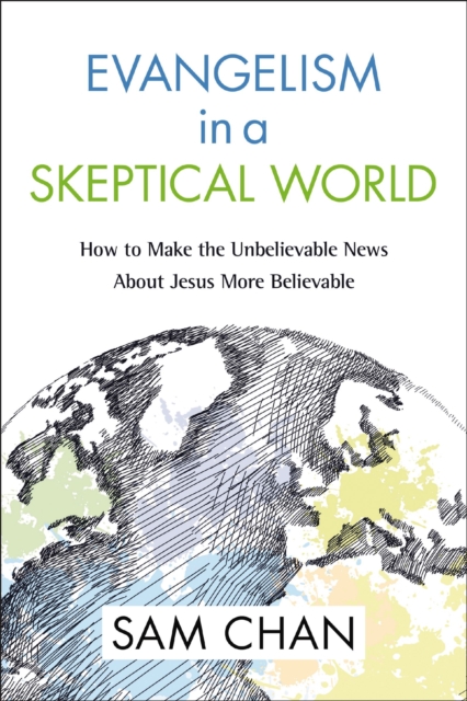 Evangelism in a Skeptical World : How to Make the Unbelievable News about Jesus More Believable, EPUB eBook
