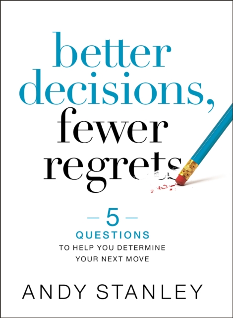 Better Decisions, Fewer Regrets : 5 Questions to Help You Determine Your Next Move, Hardback Book
