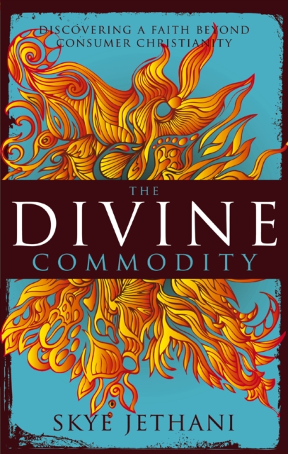 The Divine Commodity : Discovering a Faith Beyond Consumer Christianity, EPUB eBook