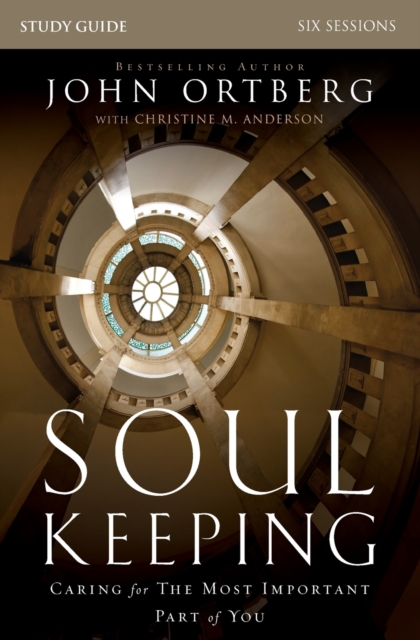 Soul Keeping Bible Study Guide : Caring for the Most Important Part of You, Paperback / softback Book