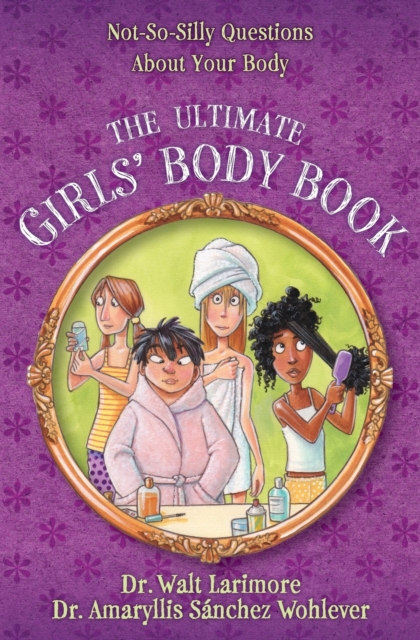 The Ultimate Girls' Body Book : Not-So-Silly Questions About Your Body, Paperback / softback Book