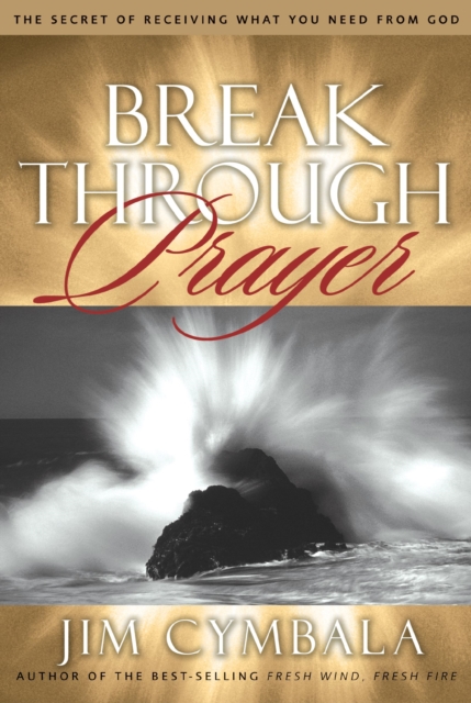 Breakthrough Prayer : The Secret of Receiving What You Need from God, EPUB eBook