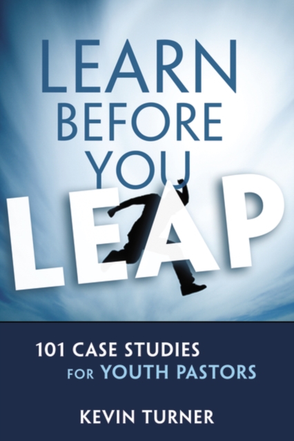 Learn Before You Leap : 101 Case Studies for Youth Pastors, Paperback / softback Book