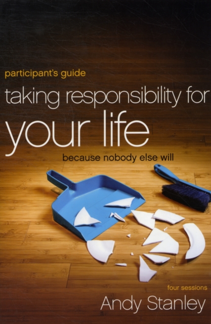 Taking Responsibility for Your Life Bible Study Participant's Guide : Because Nobody Else Will, Paperback / softback Book