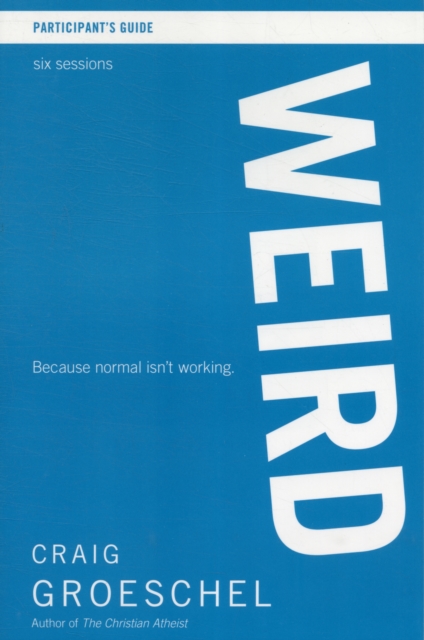 WEIRD Bible Study Participant's Guide : Because Normal Isn’t Working, Paperback / softback Book