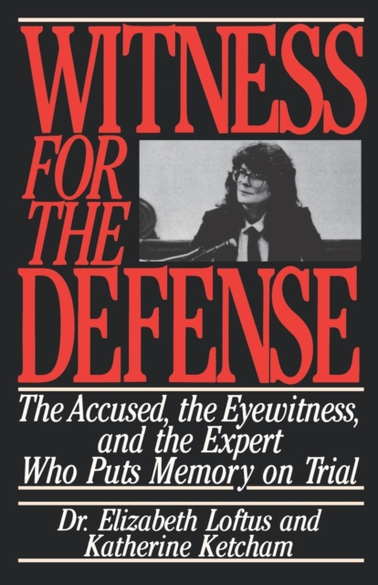 Witness for the Defense : The Accused, the Eyewitness, and the Expert Who Puts Memory on Trial, Paperback / softback Book