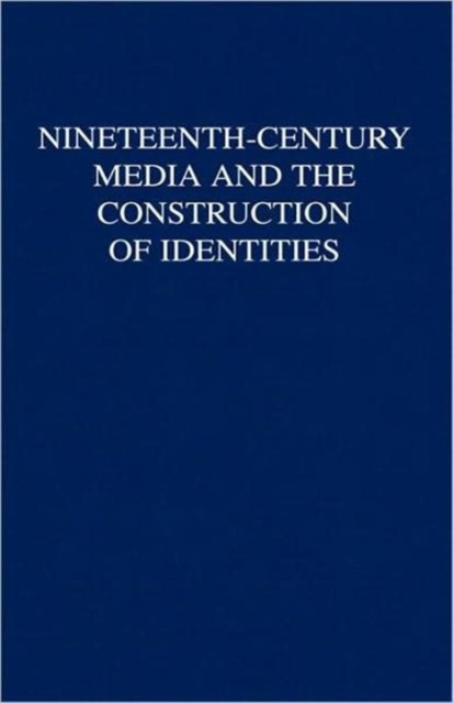 Nineteenth-Century Media and the Construction of Identities, Hardback Book