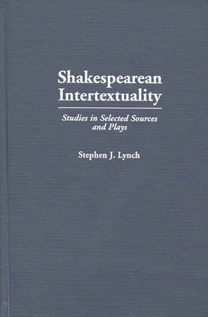 Shakespearean Intertextuality : Studies in Selected Sources and Plays, PDF eBook