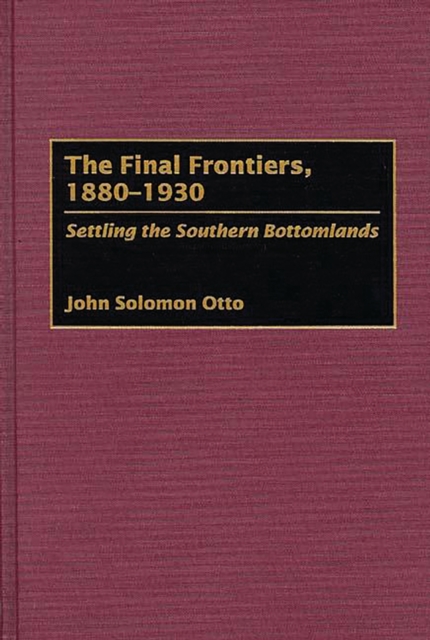 The Final Frontiers, 1880-1930 : Settling the Southern Bottomlands, PDF eBook