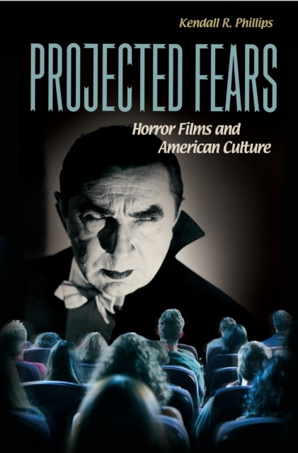 Projected Fears : Horror Films and American Culture, PDF eBook