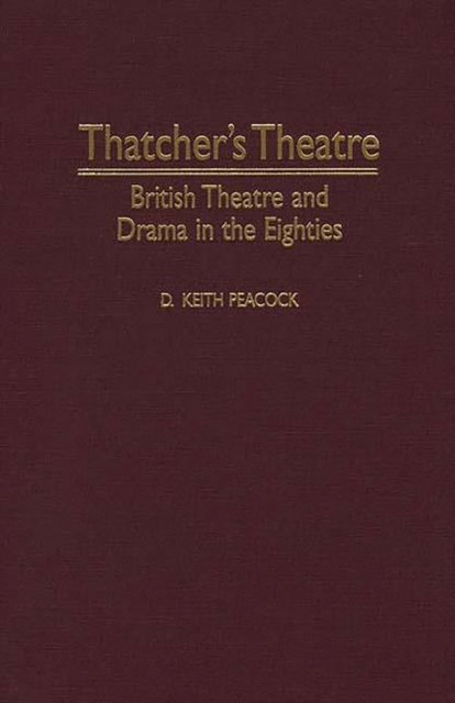 Thatcher's Theatre : British Theatre and Drama in the Eighties, PDF eBook