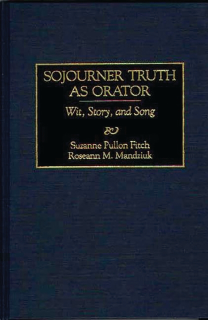 Sojourner Truth as Orator : Wit, Story, and Song, PDF eBook