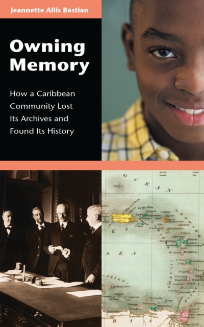 Owning Memory : How a Caribbean Community Lost Its Archives and Found Its History, PDF eBook