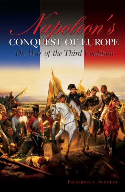 Napoleon's Conquest of Europe : The War of the Third Coalition, PDF eBook