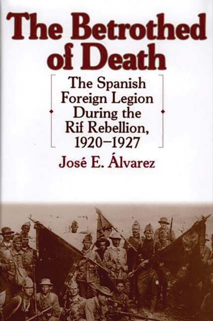The Betrothed of Death : The Spanish Foreign Legion During the Rif Rebellion, 1920-1927, PDF eBook