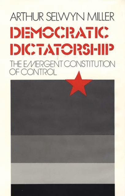 Democratic Dictatorship : The Emergent Constitution of Control, Hardback Book