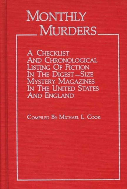 Monthly Murders : A Checklist and Chronological Listing of Fiction in the Digest-Size Mystery Magazines in the United States and England, Hardback Book