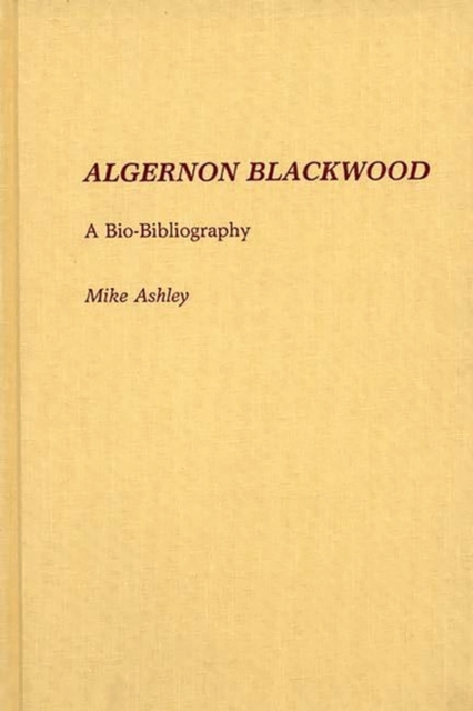 Algernon Blackwood : A Bio-Bibliography, Hardback Book