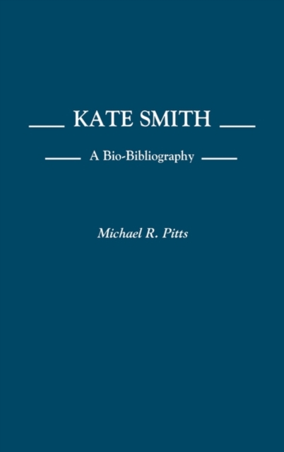 Kate Smith : A Bio-Bibliography, Hardback Book