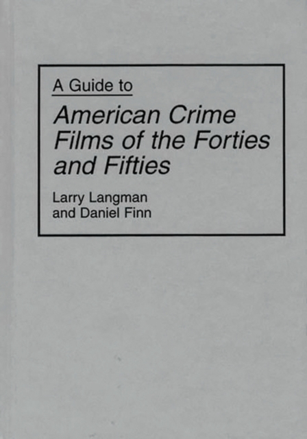 A Guide to American Crime Films of the Forties and Fifties, Hardback Book