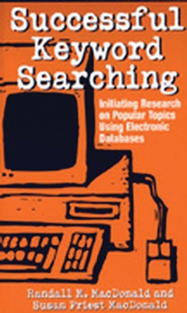 Successful Keyword Searching : Initiating Research on Popular Topics Using Electronic Databases, Hardback Book