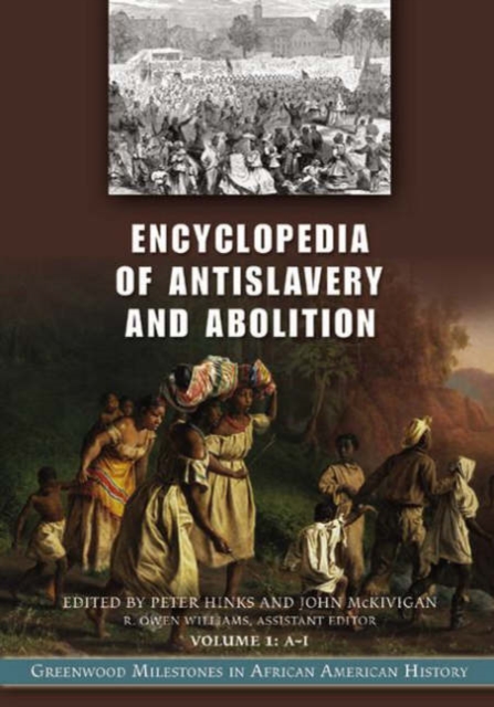Encyclopedia of Antislavery and Abolition : Greenwood Milestones in African American History [2 volumes], Multiple-component retail product Book