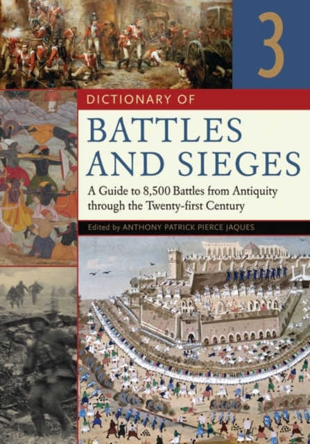 Dictionary of Battles and Sieges : A Guide to 8,500 Battles from Antiquity through the Twenty-first Century [3 volumes], Multiple-component retail product Book