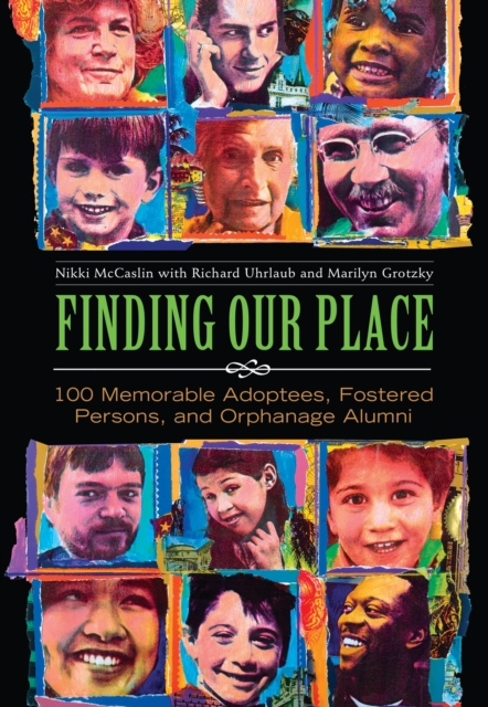 Finding Our Place : 100 Memorable Adoptees, Fostered Persons, and Orphanage Alumni, PDF eBook